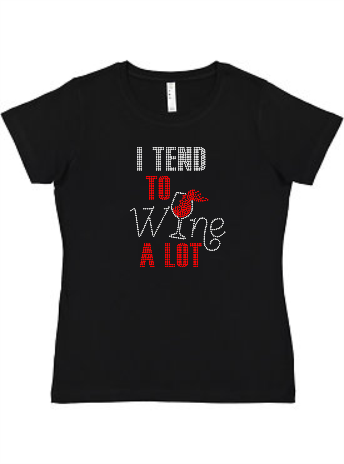 I tend to wine a lot Ladies Tee