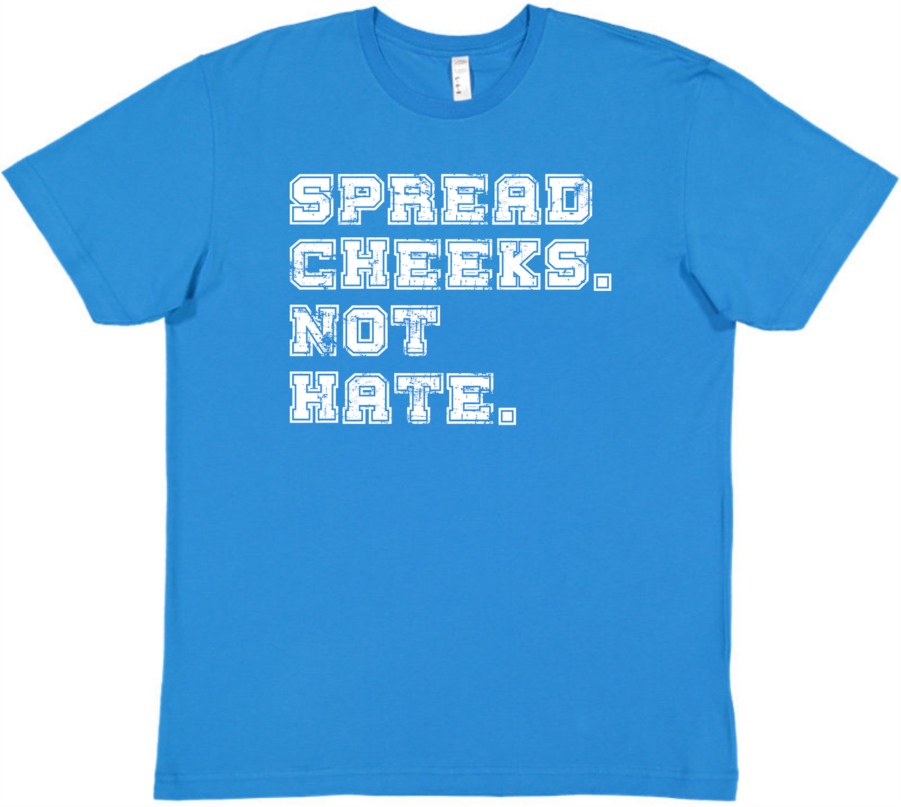 Spread cheeks not hate Tee
