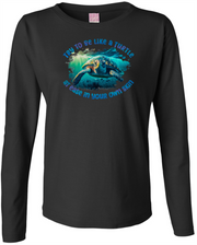 Be Like a Turtle Ladies LS Tee Ladies Long Sleeve Shirt by Akron Pride Custom Tees | Akron Pride Custom Tees
