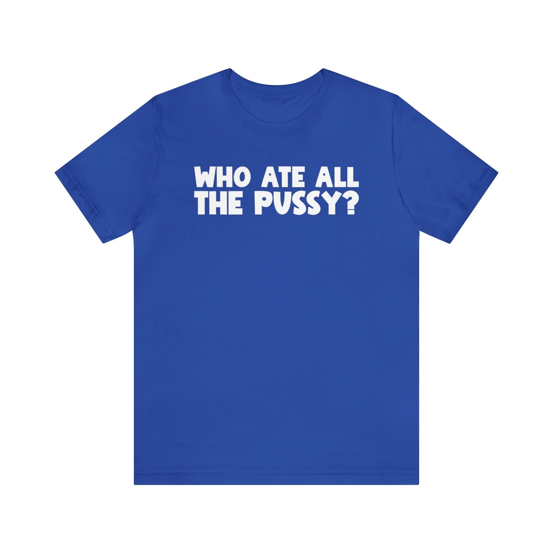 Who ate all the Tee True Royal S T-Shirt by Printify | Akron Pride Custom Tees